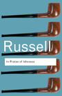 In Praise of Idleness: And Other Essays (Routledge Colloquials) By Bertrand Russell Cover Image
