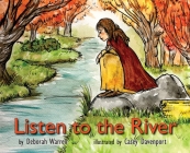 Listen to the River By Deborah M. Warren, Casey Davenport (Illustrator) Cover Image