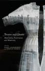 Theatre and Ghosts: Materiality, Performance and Modernity By M. Luckhurst (Editor), E. Morin (Editor) Cover Image