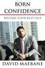 Born Confidence: Become Your Best Self Cover Image