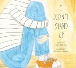 I Didn't Stand Up By Lucy Falcone, Jacqueline Hudon (Illustrator) Cover Image