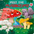 Meet the Mushrooms! By Sonali Fry, Melanie Demmer (Illustrator) Cover Image