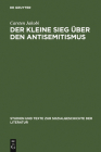 Der kleine Sieg über den Antisemitismus (Studien Und Texte Zur Sozialgeschichte der Literatur #106) By Carsten Jakobi Cover Image