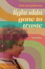 Light Skin Gone to Waste: Stories (Flannery O'Connor Award for Short Fiction) By Toni Ann Johnson Cover Image
