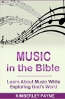 Music in the Bible: Learn About Music While Exploring God's Word By Kimberley Payne Cover Image