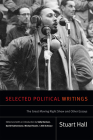 Selected Political Writings: The Great Moving Right Show and Other Essays (Stuart Hall: Selected Writings) By Stuart Hall, Sally Davison (Editor), David Featherstone (Editor) Cover Image