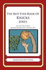 The Best Ever Book of Knicks Jokes: Lots and Lots of Jokes Specially Repurposed for You-Know-Who By Mark Geoffrey Young Cover Image