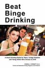 Beat Binge Drinking: A Smart Drinking Guide for Teens, College Students and Young Adults Who Choose to Drink By Donna J. Cornett Cover Image