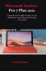 Microsoft Surface Pro 7 Plus 2021: Updated User Guide on How to Use and Master your Microsoft Surface Pro 7 plus By George Thomas Cover Image