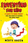 Investing For Kids: 51 Ways To Make Money, Save and Invest By Teaching Kids About Money Cover Image