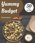 Top 50 Yummy Budget Recipes: A Yummy Budget Cookbook that Novice can Cook By Phyllis Baker Cover Image