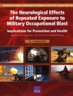 The Neurological Effects of Repeated Exposure to Military Occupational Blast: Implications for Prevention and Health: Proceedings, Findings, and Exper By Charles C. Engel, Emily Hoch, Molly Simmons Cover Image