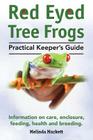 Red Eyed Tree Frogs. Practical Keeper's Guide for Red Eyed Three Frogs. Information on Care, Housing, Feeding and Breeding. Cover Image