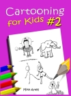 Cartooning for Kids Book #2 Cover Image