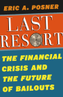 Last Resort: The Financial Crisis and the Future of Bailouts By Eric A. Posner Cover Image