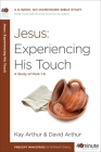 Jesus: Experiencing His Touch: A Study of Mark 1-6 (40-Minute Bible Studies) By Kay Arthur, David Arthur Cover Image