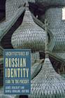 Architectures of Russian Identity, 1500 to the Present By James Cracraft (Editor), Daniel B. Rowland (Editor) Cover Image