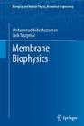 Membrane Biophysics (Biological and Medical Physics) By Mohammad Ashrafuzzaman, Jack A. Tuszynski Cover Image