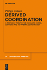 Derived Coordination (Linguistische Arbeiten #561) By Philipp Weisser Cover Image