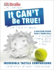 DK Braille: It Can't Be True: Incredible Tactile Comparisons Cover Image