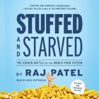Stuffed and Starved Lib/E: The Hidden Battle for the World Food System By Nigel Patterson (Read by), Rajeev Charles Patel Cover Image