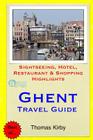 Ghent Travel Guide: Sightseeing, Hotel, Restaurant & Shopping Highlights By Thomas Kirby Cover Image