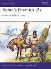 Rome's Enemies (2): Gallic & British Celts (Men-at-Arms) By Peter Wilcox, Angus McBride (Illustrator) Cover Image
