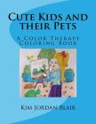 Cute Kids and their Pets: A Color Therapy Coloring Book Cover Image