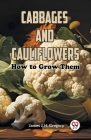 Cabbages and Cauliflowers: How to Grow Them By James J. H. Gregory Cover Image