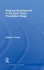 Physical Development in the Early Years Foundation Stage (Practical Guidance in the EYFS) By Angela D. Nurse, Sandy Green (Editor) Cover Image