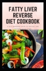 Fatty Liver Reverse Diet Cookbook: simple health guide diet cookbook recipes for reversing fatty liver diseases and proper healthy living life style. By Matilda Sean Cover Image