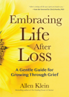 Embracing Life After Loss: A Gentle Guide for Growing Through Grief (Book about Grieving and Hope, Daily Grief Meditation, Grief Journal) By Allen Klein, Gloria Horsley (Foreword by) Cover Image