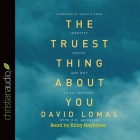 Truest Thing about You: Identity, Desire, and Why It All Matters By David Lomas, D. R. Jacobsen, D. R. Jacobsen (Contribution by) Cover Image