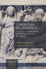 Christian Beginnings: A Study in Ancient Mediterranean Religion By Stanley Stowers Cover Image
