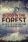 Blood in the Forest: The End of the Second World War in the Courland Pocket Cover Image