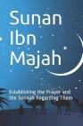 Sunan Ibn Majah: Establishing the Prayer and the Sunnah Regarding Them By Imam Ibn Majah Cover Image