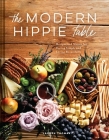 The Modern Hippie Table: Recipes and Menus for Eating Simply and Living Beautifully By Lauren Thomas, Kristy Horst (Photographs by) Cover Image
