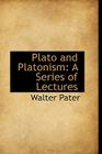 Plato and Platonism: A Series of Lectures By Walter Pater Cover Image