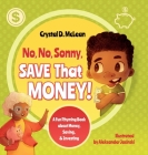 No, No, Sonny, Save That Money! A Fun Rhyming Book about Money, Saving, & Investing By Crystal D. McLean, Ron Harrison (Editor), Aleksander Jasiński (Illustrator) Cover Image