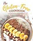 The Gluten-Free Cookbook: A Gluten-Free Cookbook With 45 Quick and Easy Recipes By Stephanie Sharp Cover Image