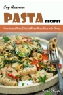 Top Awesome Pasta Recipes: From Instant Pasta Salad to Winter Pesto Pasta with Shrimp By Felipe Arnold Cover Image