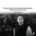 Thomas Merton on Monastic Spirituality and the Quest for Peace Cover Image