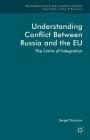 Understanding Conflict Between Russia and the Eu: The Limits of Integration (Rethinking Peace and Conflict Studies) By S. Prozorov Cover Image