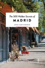 The 500 Hidden Secrets of Madrid By Anna-Carin Nordin Cover Image