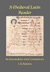 A Medieval Latin Reader: An Intermediate Latin Commentary (Latin text with vocabulary and notes) Cover Image