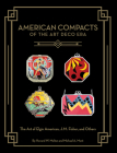 American Compacts of the Art Deco Era: The Art of Elgin American, J.M. Fisher, and Others By Howard W. Melton, Michael A. Mont Cover Image