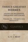 Thrice-Greatest Hermes, Volume III: Studies in Hellenistic Theosophy and Gnosis Cover Image