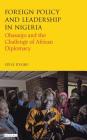 Foreign Policy and Leadership in Nigeria: Obasanjo and the Challenge of African Diplomacy (International Library of African Studies) By Steve Itugbu Cover Image