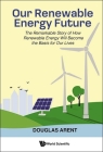 Our Renewable Energy Future: The Remarkable Story of How Renewable Energy Will Become the Basis for Our Lives By Douglas Arent Cover Image