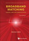Broadband Matching: Theory and Implementations (Third Edition) By Wai-Kai Chen Cover Image